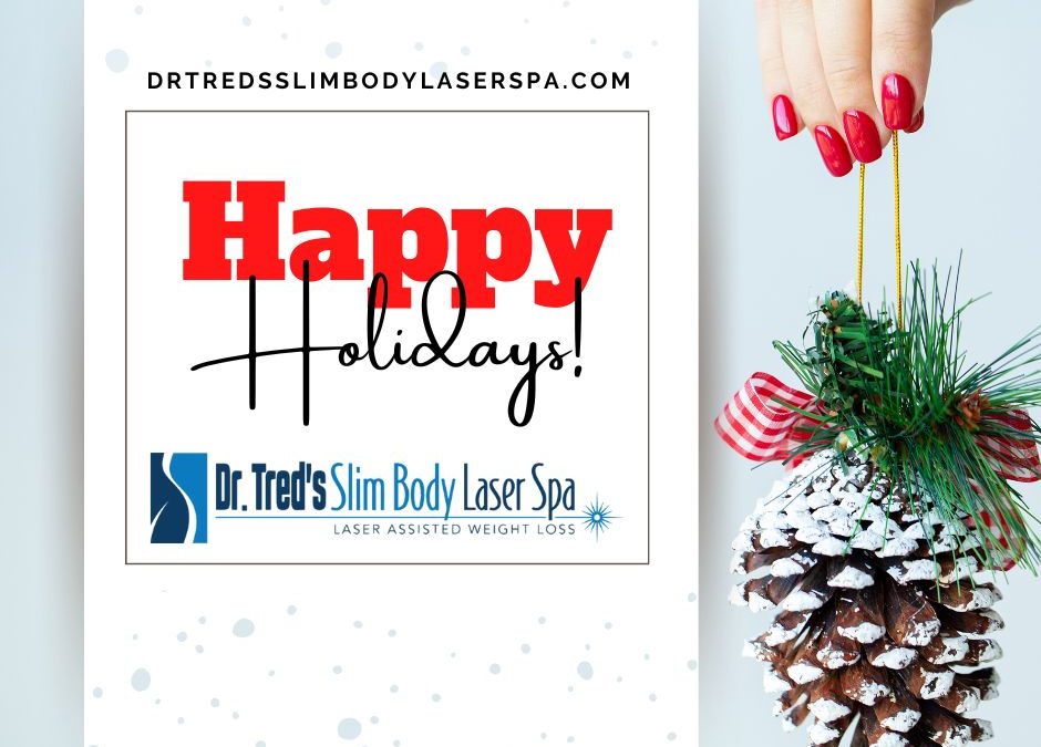 Happy Holidays from All of us at Dr. Tred’s Slim Body Laser Spa