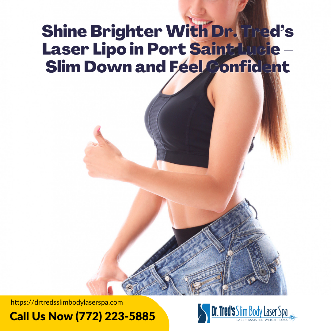 Shine Brighter With Dr Treds Laser Lipo in Port Saint Lucie Slim Down and Feel Confident